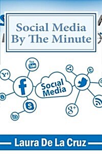 Social Media by the Minute: A Workbook for the Over-Worked, Over-Stressed, Over-Burdened Small Business-Owner Who Wants to Do Social Media But Doe (Paperback)