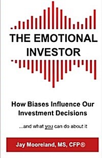 The Emotional Investor: How Biases Influence Your Investment Decisions...and What You Can Do about It (Paperback)
