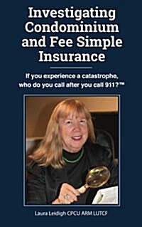 Investigating Condominium and Fee Simple Insurance: If You Experience a Catastrophe, Who Do You Call After You Call 911? ? (Paperback)