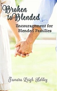 Broken to Blended: Encouragement for Blended Families (Paperback)