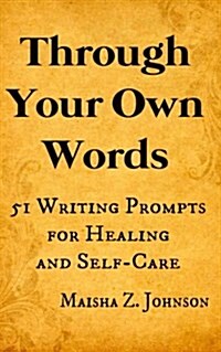 Through Your Own Words: 51 Writing Prompts for Healing and Self-Care (Paperback)