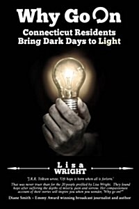 Why Go on: Connecticut Residents Bring Dark Days to Light (Paperback)