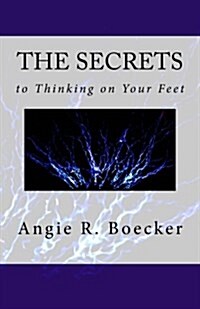 The Secrets to Thinking on Your Feet: How to Be Confident and Prepared in Unpredictable Situations (Paperback)