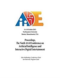 Proceedings, the Ninth AAAI Conference on Artificial Intelligence and Interactive Digital Entertainment (Paperback)