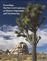 Proceedings, the First AAAI Conference on Human Computation and Crowdsourcing (Paperback)