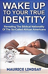 Wake Up to Your True Identity: Revealing the Biblical Nationality of the So-Called African Americans (Paperback)