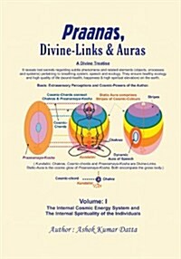 Praanas, Divine-Links, & Auras Volume I: The Internal Cosmic Energy System and the Internal Spirituality of the Individuals (Paperback)