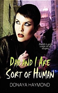 Dad and I Are Sort of Human (Paperback)