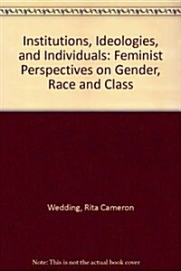 Institutions, Ideologies, and Individuals: Feminist Perspectives on Gender, Race and Class (Paperback)