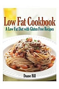Low Fat Cookbook: A Low Fat Diet with Gluten Free Recipes (Paperback)