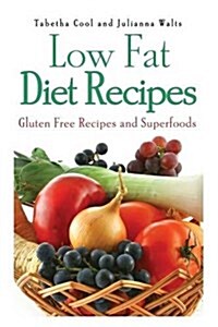 Low Fat Diet Recipes: Gluten Free Recipes and Superfoods (Paperback)