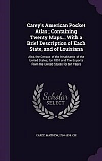 Careys American Pocket Atlas; Containing Twenty Maps... with a Brief Description of Each State, and of Louisiana: Also, the Census of the Inhabitants (Hardcover)