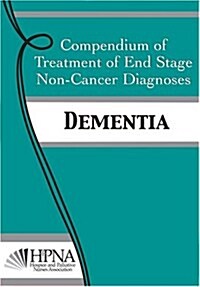 Compendium of Treatment of End Stage Non-Cancer Diagnoses: Dementia (Paperback)