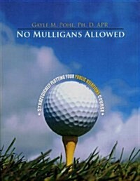 No Mulligans Allowed: Strategically Plotting Your Public Relations Course (Paperback)