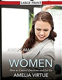 Anger Management for Women: How to Control Emotions and Let Go (Paperback)