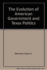 The Evolution of American Government and Texas Politics (Hardcover)