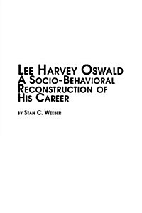 Lee Harvey Oswald - A Socio-Behavioral Reconstruction of His Career (Paperback)