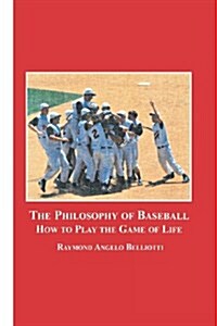 The Philosophy of Baseball: How to Play the Game of Life (Paperback)
