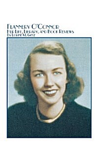 Flannery OConnor Her Life, Library, and Book Reviews (Paperback)