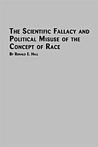 The Scientific Fallacy and Political Misuse of the Concept of Race (Paperback)