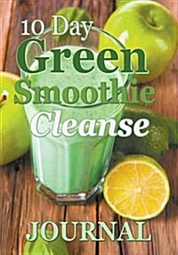 10 Day Green Smoothie Cleanse Journal (Paperback)