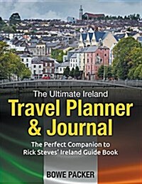 The Ultimate Ireland Travel Planner & Journal: The Perfect Companion to Rick Steves Ireland Guide Book (Paperback)