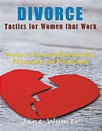 Divorce Tactics for Women that Work (LARGE PRINT): Protect Yourself Emotionally, Physically and Financially (Paperback)