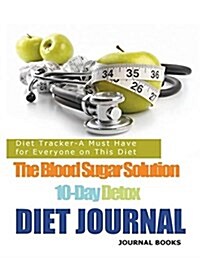 The Blood Sugar Solution 10-Day Detox Diet Journal: Diet Tracker-A Must Have for Everyone on This Diet (Paperback)