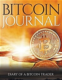 Bitcoin Journal: Diary of a Bitcoin Trader (Paperback)