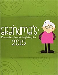 Grandmas Remember Everything Diary for 2015 (Paperback)