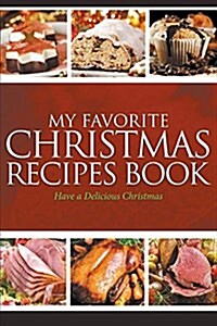 My Favorite Christmas Recipes Book: Have a Delicious Christmas (Paperback)