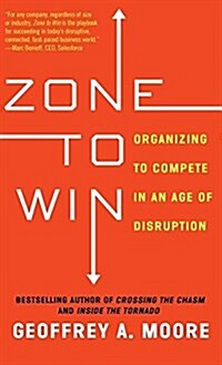 Zone to Win: Organizing to Compete in an Age of Disruption (Hardcover)