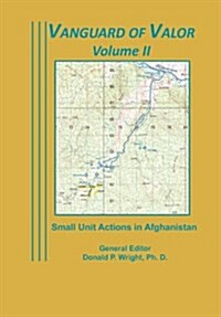 Vanguard of Valor Volume II: Small Unit Actions in Afghanistan: (Paperback)