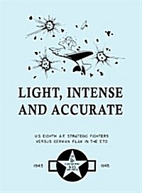 Light, Intense and Accurate U.S. Eighth Air Force Strategic Fighters Versus German Flak in the Eto (Hardcover)