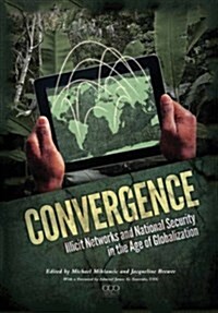 Convergence: Illicit Networks and National Security in the Age of Globalization (Paperback)