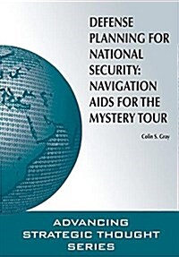 Defense Planning for National Security: Navigation AIDS for the Mystery Tour (Paperback)