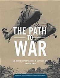 The Path to War: U.S. Marine Operations in Southeast Asia 1961 to 1965 (Paperback)