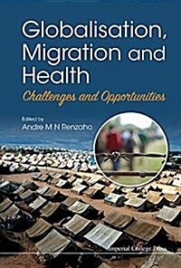 Globalisation, Migration and Health: Challenges and Opportunities (Hardcover)