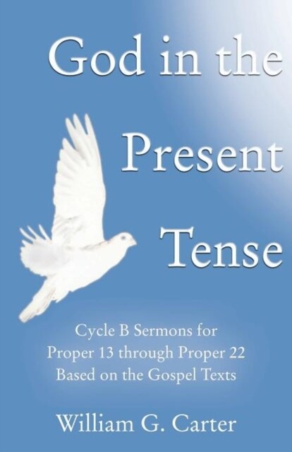 God in the Present Tense: Cycle B Sermons for Pentecost 2 Based on the Gospel Texts (Paperback)