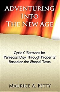 Adventuring Into the New Age: Gospel Sermons for Pentecost Through Proper 12, Cycle C (Paperback)