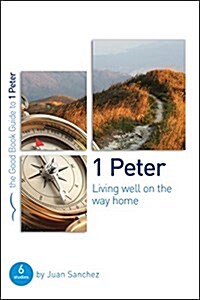 1 Peter: Living Well on the Way Home : Six Studies for Individuals or Groups (Paperback)
