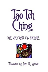 Tao Teh Ching: The Way and Its Nature: Translated by John R. Leebrick (Paperback)