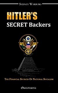 Hitlers Secret Backers: the financial sources of National Socialism (Paperback)