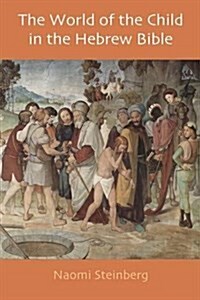 The World of the Child in the Hebrew Bible (Paperback)