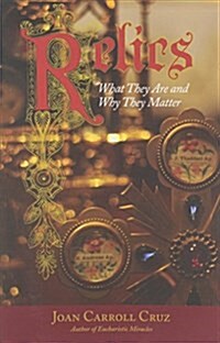 Relics: What They Are and Why They Matter (Paperback)