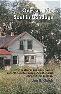 Odyssey of a Soul in Bondage: The Story of One Mans Journey Out of the Spiritual Prison of Psychological and Emotional Bondage (Paperback)