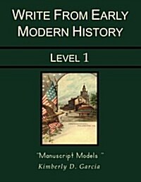 Write from Early Modern History Level 1 Manuscript Models: An Early Modern History Based Writing Program for the Elementary Writer: Developing Writing (Paperback)