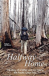 Halfway Home: The Story of a Father and Son Hiking the Pacific Crest Trail (Paperback)