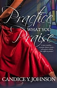 Practice What You Praise (Paperback)