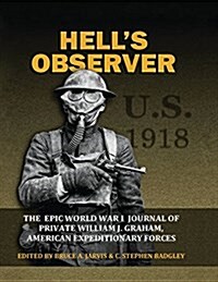 Hells Observer - The Epic World War 1 Journal of Private William J. Graham, American Expeditionary Forces (Paperback, 2, Revised)